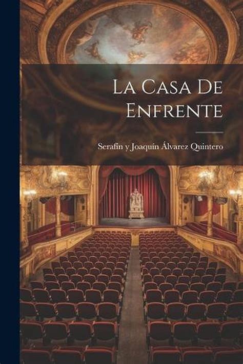 La Casa De Enfrente By Seraf N Y Joaqu N Lvarez Quintero Paperback