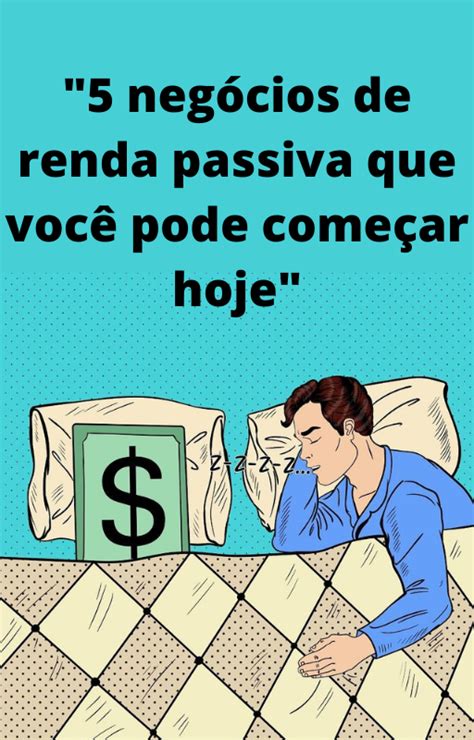 5 Negócios De Renda Passiva Que Você Pode Começar Hoje Rudherio