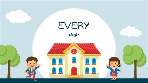 Phân Biệt Each Và Every Đơn Giản Nhất