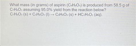 Solved What Mass In Grams Of Aspirin C H O Is Produced Chegg