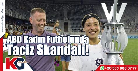 ABD Kadın Futbolunda Taciz Skandalı Kıbrıslı Gazetesi