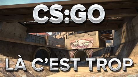 CS GO Là c est trop YouTube