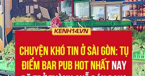 Chuyện khó tin ở Sài Gòn Tụ điểm bar pub hot nhất nay đã trở thành chỗ bán rau