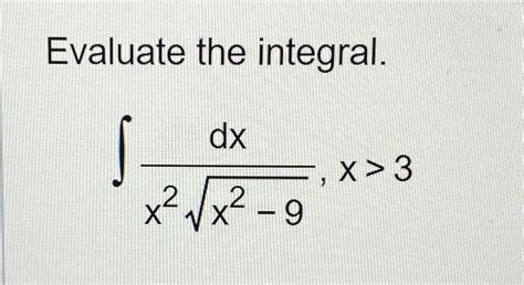 Solved Evaluate The Integral∫﻿﻿dxx2x2 92x3