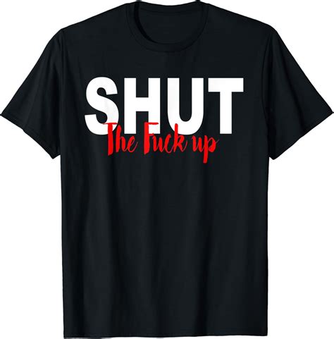 Amazon Shut The Fuck Up T Shirt Clothing Shoes Jewelry