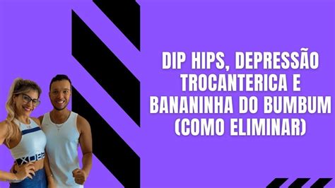 Depress O Trocant Rica Dip Hips Bananinha Do Bumbum Como Diminuir