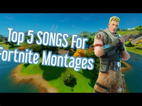 TOP 5 Songs FOR Fortnite MONTAGES YouTube