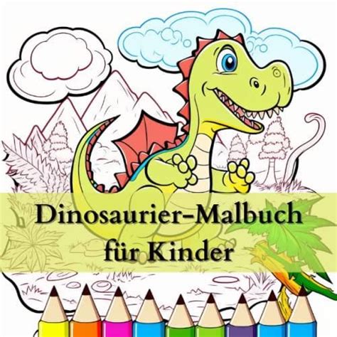 Dinosaurier Malbuch für Kinder Entdecke Welt der Dinos und lerne