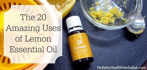 The 20 Amazing Uses Of Lemon Essential Oil Holistic Health Herbalist