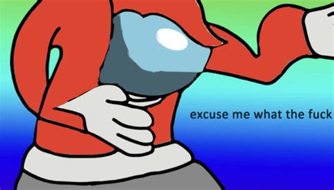 I Drew The Excuse Me What The Fuck Meme But As A Person From Among Us