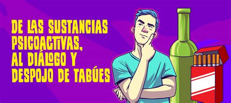 De Las Sustancias Psicoactivas Al Diálogo Y Despojo De Tabúes