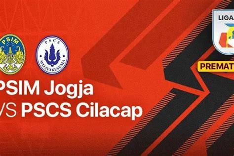 HASIL AKHIR SKOR PSIM Yogyakarta Vs PSCS Cilacap Liga 2 Hari Ini 11