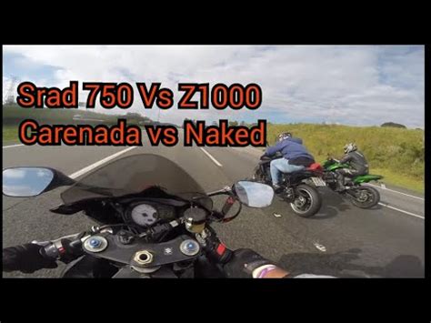 Srad 750 Vs Z1000 Briga Boa Carenada Vs Naked Quem Leva YouTube