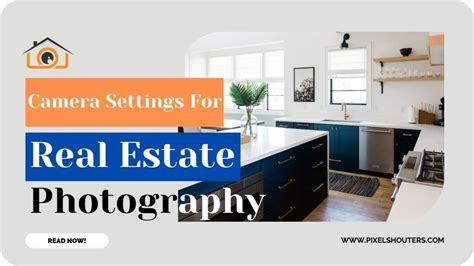 Mastering Camera Settings For Real Estate Photography Capturing