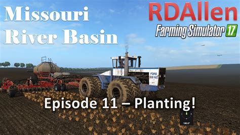 Farming Simulator 17 River Basin E11 Planting Youtube