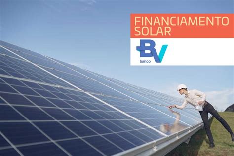 Meu Financiamento Solar o Banco BV Veja as condições Ideal