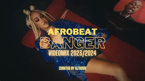 AFROBEAT BANGER VIDEO MIX 2023 2024 AMAPIANO CURATED BY DJ KUSH