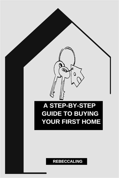 A Step By Step Guide To Buying Your First Home Ebook Ling Rebecca