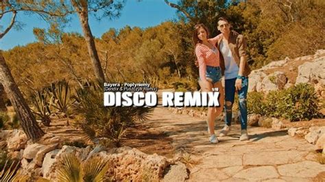 Bayera Popłyniemy Dendix Puszczyk Remix Disco Polo info