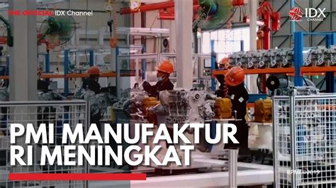 Pmi Manufaktur Ri Meningkat Idx Channel Youtube