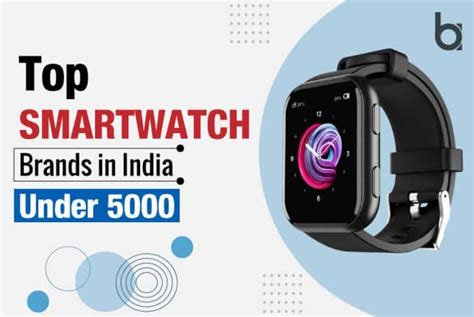 Smartwatch Brands In India Under Rupees 5000