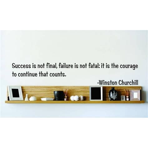 Success is not final, failure is not fatal: it is the courage to ... 