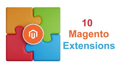 10 Must Have Magento Extensions For Your E Commerce Store