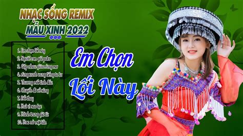 Lk HÀ Giang Ơi Em ChỌn LỐi NÀy Remix Chọn Những Ca Khúc Vùng Cao Tây