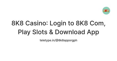 8K8 Casino: Login to 8K8 Com, Play Slots & Download App — Teletype