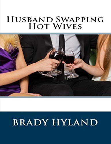 Husband Swapping Hot Wives By Brady Hyland Goodreads