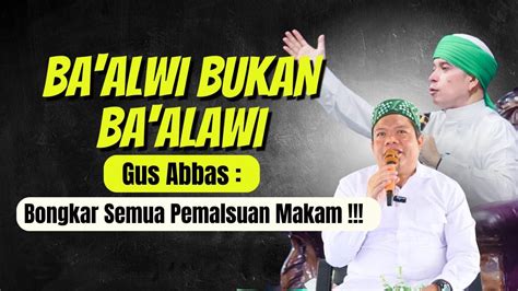 Gus Abbas Buntet Ba Alwi Bukan Ba Alawi Bongkar Pemalsuan Makam