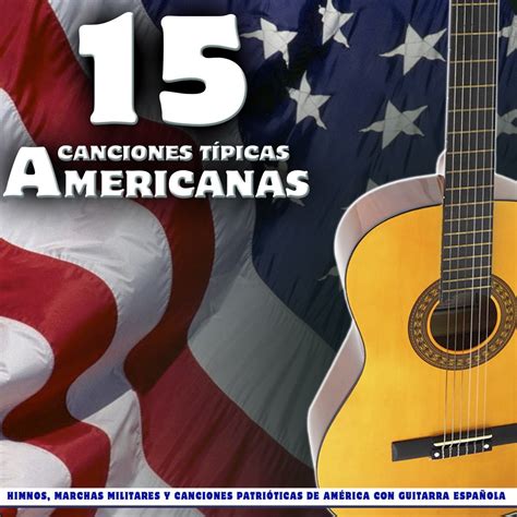 ‎15 Canciones Típicas Americanas Himnos Marchas Militares Y Canciones Patrióticas De América