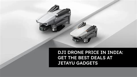 Dji Drone Price In India Get The Best Deals At Jetayu Gadgets Jetayu