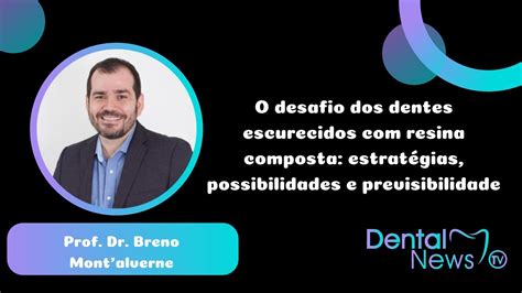 O desafio dos dentes escurecidos resina composta estratégias