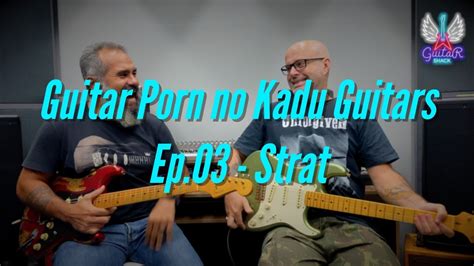 Guitar Porn No Kadu Guitars Ep 03 Strats YouTube