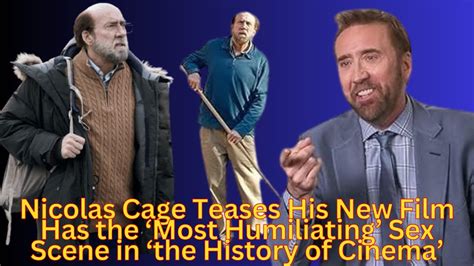 Nicolas Cage Teases His New Film Has The ‘most Humiliating Sex Scene In ‘the History Of Cinema