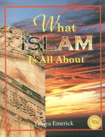 What Islam Is All About Yahiya Emerick