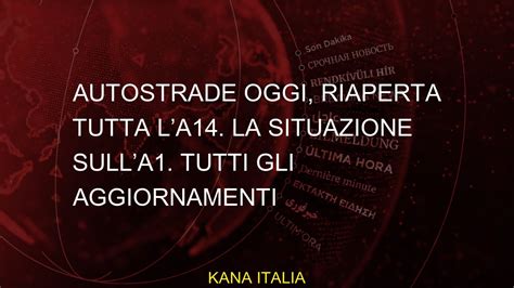 Autostrade Oggi Riaperta Tutta La A14 La Situazione Sulla A1 Tutti