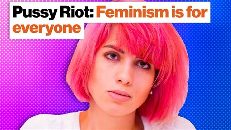 Pussy Riot Feminism Is For Everyone Big Think