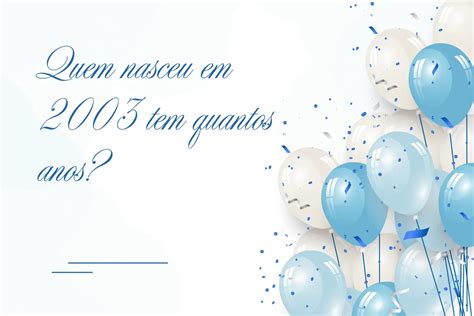Quem E De 2003 Tem Que Idade