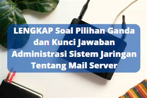 Lengkap Soal Pilihan Ganda Dan Kunci Jawaban Administrasi Sistem