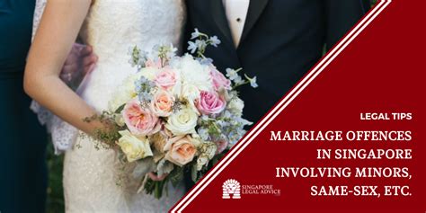 Marriage Offences In Singapore Involving Minors Same Sex Etc Singaporelegaladvice