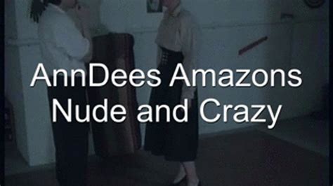 Nude And Crazy Mp4 New Release AnnDees Amazons Clips4sale