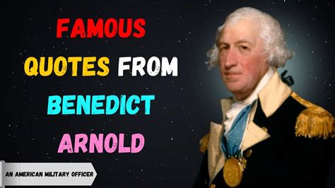 Famous Quotes From Benedict Arnold An American Military Officer Benedict Arnold Youtube