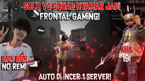 SOLO VS SQUAD NYAMAR JADI FRONTAL GAMING AUTO DI INCER 1 SERVER