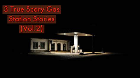 3 True Scary Gas Station Stories Vol2 Youtube