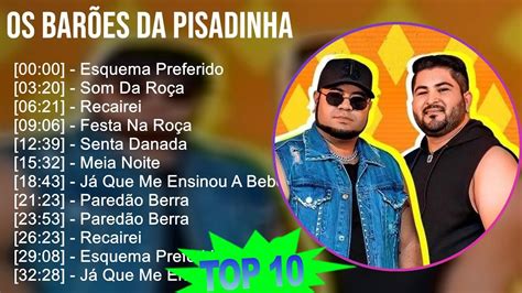 O S B A R õ E S D A P I S A D I N H A Mix Maiores Sucessos One ~ Youtube