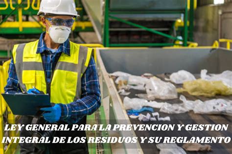 Ley General Para La Prevencion Y Gestion Integral De Los Residuos Y Su