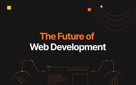 The Future Of Web Development Predictions And Trends For The Next