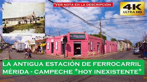 Antigua Estaci N De Ferrocarril M Rida Campeche Youtube